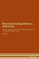 Reversing Smoking Addiction: Deficiencies The Raw Vegan Plant-Based Detoxification & Regeneration Workbook for Healing P di Health Central edito da LIGHTNING SOURCE INC