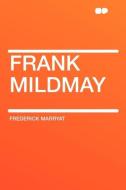 Frank Mildmay di Frederick Marryat edito da HardPress Publishing