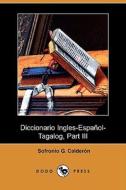 Diccionario Ingles-Espaa Ol-Tagalog, Part III, O-Z (Dodo Press) di Sofronio G. Caldern edito da Dodo Press