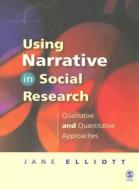 Using Narrative in Social Research di Jane Elliott edito da SAGE Publications Inc