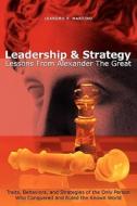 Leadership & Strategy: Lessons from Alexander the Great di Leandro P. Martino edito da Booksurge Publishing