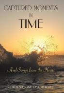 CAPTURED MOMENTS IN TIME di Colleen Dione Taylor-Rowe edito da AuthorHouse