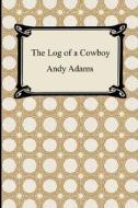 The Log Of A Cowboy di Andy Adams edito da Digireads.com