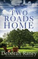 Two Roads Home di Deborah Raney edito da Abingdon Press