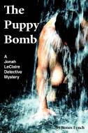 The Puppy Bomb: A Jonah LeClaire Detective Mystery(r) di James Lynch edito da AUTHORHOUSE