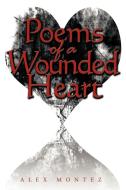 Poems of a Wounded Heart di Alex Montez edito da AUTHORHOUSE
