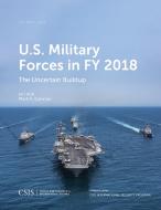 U.S. Military Forces in FY 2018 di Mark F. Cancian edito da Centre for Strategic & International Studies,U.S.