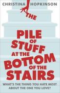 The Pile Of Stuff At The Bottom Of The Stairs di Christina Hopkinson edito da Hodder & Stoughton