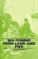 Sea Fishing from Land and Pier di John Bickerdyke edito da Read Books