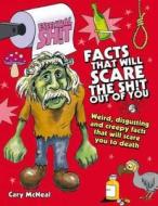 Facts That Will Scare the Shit Out of You di Cary Mcneal edito da David & Charles