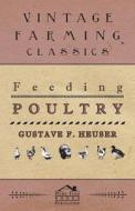 Feeding Poultry di Gustave F. Heuser edito da Wellhausen Press