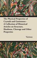 The Physical Properties of Crystals and Gemstones - A Collection of Historical Articles on Structure, Hardness, Cleavage di Various edito da Stewart Press