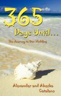 365 Days Until ...: The Journey to Our Wedding di Alexander And Ahesha Catalano edito da AUTHORHOUSE