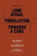 Lone Atrial Fibrillation Towards a Cure di Hans R. Larsen edito da FriesenPress
