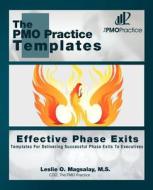 The Pmo Practice Templates: Effective Phase Exits: Templates for Delivering Successful Phase Exits to the Executives di M. S. Leslie O. Magsalay edito da Createspace