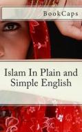Islam in Plain and Simple English di Bookcaps edito da Createspace