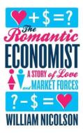 The Romantic Economist: A Story of Love and Market Forces di William Nicolson edito da ATRIA