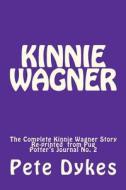 Kinnie Wagner: The Complete Kinnie Wagner Story Reprinted from Pug Potter's Journal No. 2 di Pete L. Dykes edito da Createspace