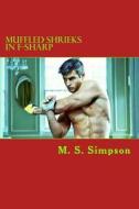 Muffled Shrieks in F-Sharp di M. S. Simpson edito da Createspace