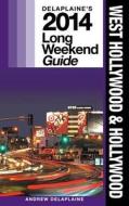 West Hollywood & Hollywood: Delaplaine's 2014 Long Weekend Guide di Andrew Delaplaine edito da Createspace