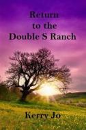 Return to the Double S Ranch di Kerry Jo edito da Createspace