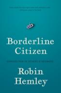Borderline Citizen: Dispatches from the Outskirts of Nationhood di Robin Hemley edito da UNIV OF NEBRASKA PR