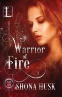 Warrior of Fire di Shona Husk edito da Kensington Publishing