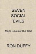 Seven Social Evils: Major Issues of Our Time di MR Ron Duffy edito da Createspace