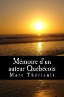 Memoire D'Un Auteur Quebecois.: Poemes D'Inspiration Quebecoise. di Marc Theriault edito da Createspace