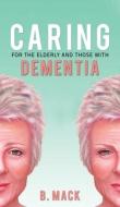 Caring For The Elderly And Those With Dementia di B. Mack edito da Austin Macauley Publishers