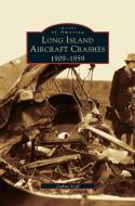 Long Island Aircraft Crashes: 1909-1959 di Joshua Stoff edito da ARCADIA LIB ED
