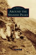 Around the Spanish Peaks di Mike Butler edito da ARCADIA LIB ED
