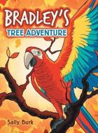 Bradley'S Tree Adventure di Sally Burk edito da AuthorHouse