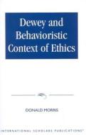 Dewey And Behaviouristic Ethics di Donald Morris edito da International Scholars Publications,u.s.