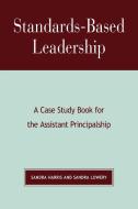 Standards-Based Leadership di Sandra Harris edito da Rowman & Littlefield Education