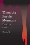 When the Purple Mountain Burns di Shouhua Qi edito da Long River Press