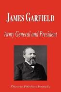 James Garfield - Army General and President (Biography) di Biographiq edito da FILIQUARIAN PUB LLC