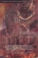 In Blood We Trust di F.D. Davis edito da Parker Publishing Llc