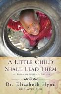 A Little Child Shall Lead Them: The Story of Saving a Nation di Elizabeth Hynd edito da WINE PR PUB (WA)