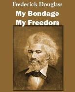 My Bondage and My Freedom di Frederick Douglass edito da Bottom of the Hill Publishing