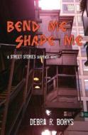 Bend Me, Shape Me di Debra R Borys edito da New Libri Press