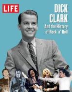 Life Dick Clark and the History of Rock 'n' Roll di Life Magazine edito da Life