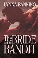 The Bride and the Bandit: A Romance of the Old West di Lynna Banning edito da Turquoise Morning Press