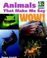 Animals That Make Me Say Wow! (National Wildlife Federation) di Dawn Cusick edito da IMAGINE PUB INC