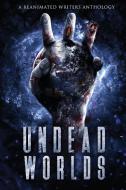 Undead Worlds 3 di David Simpson, Grivante, Valerie Lioudis edito da Reanimated Writers Press