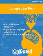Language Fun: Fun with Puns, Imagery, Figurative Language, Analogies, Similes and Metaphors di Todd DeLuca edito da Onboard Academics, Incorporated