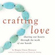Crafting Love di Maggie Oman (Maggie Oman Shannon) Shannon edito da Viva Editions