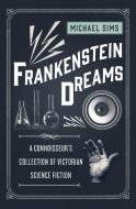 Frankenstein Dreams di Michael Sims edito da Bloomsbury Publishing Plc