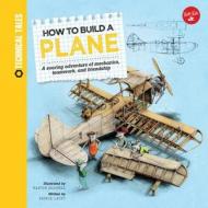 How to Build a Plane (Technical Tales) di Martin Sodomka, Saskia Lacey edito da Walter Foster Jr.