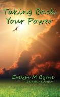 Taking Back Your Power di Evelyn M. Byrne edito da White Bird Publications